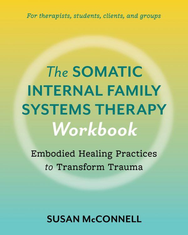 The Somatic Internal Family Systems Therapy Workbook