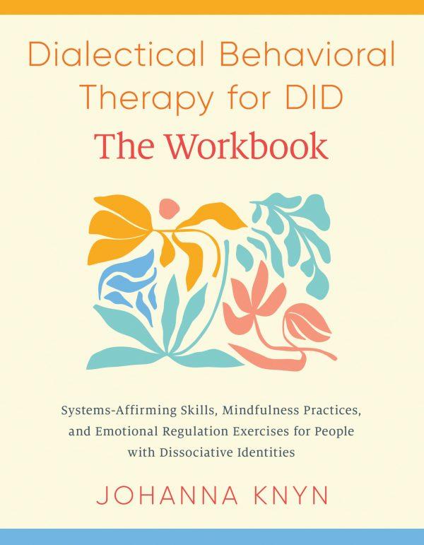 Dialectical Behavioral Therapy for DID–The Workbook