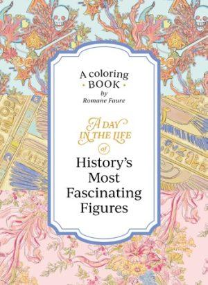A Day in the Life of History's Most Fascinating Figures by Romane Faure, cover