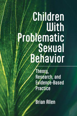 Children With Problematic Sexual Behavior by Brian Allen