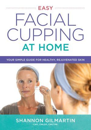 Easy Facial Cupping at Home (Shannon Gilmartin), cover