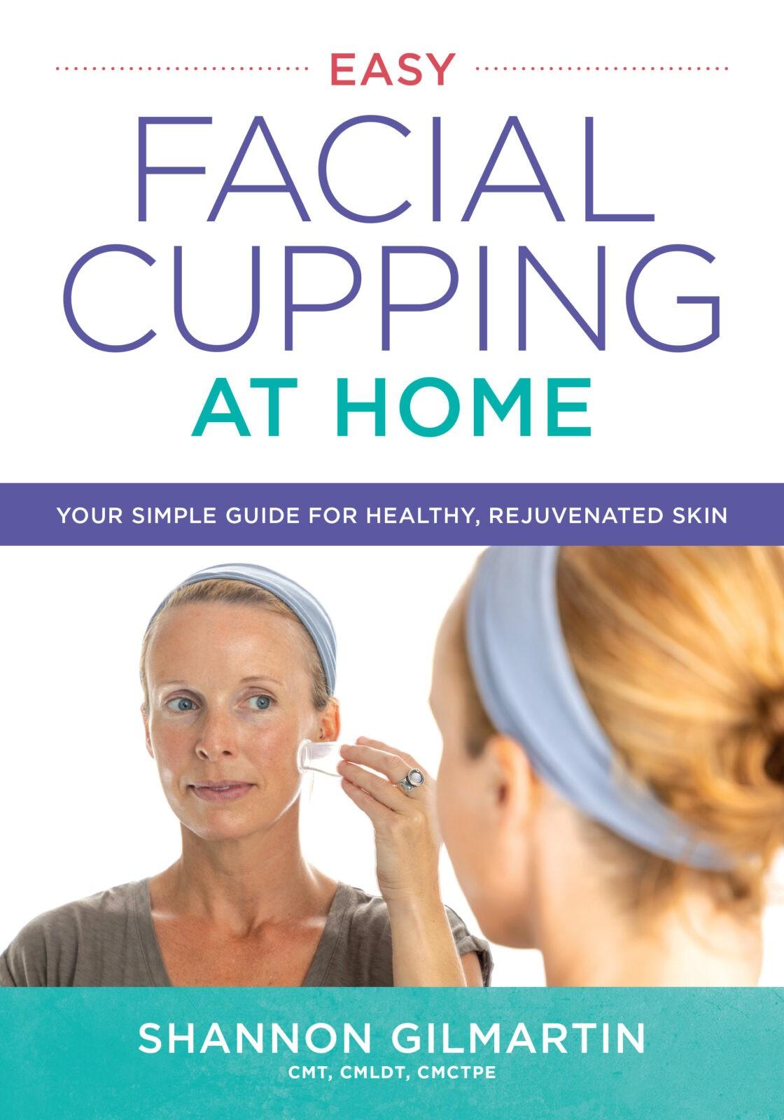 Easy Facial Cupping at Home (Shannon Gilmartin), cover