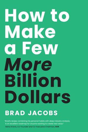 How to Make a Few More Billion Dollars by Brad Jacobs, cover