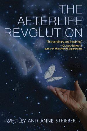 The Afterlife Revolution by Whitley Strieber and Anne Strieber