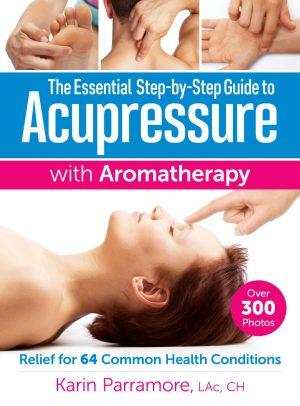 The Essential Step-by-Step Guide to Acupressure with Aromatherapy (Karin Parramore), cover