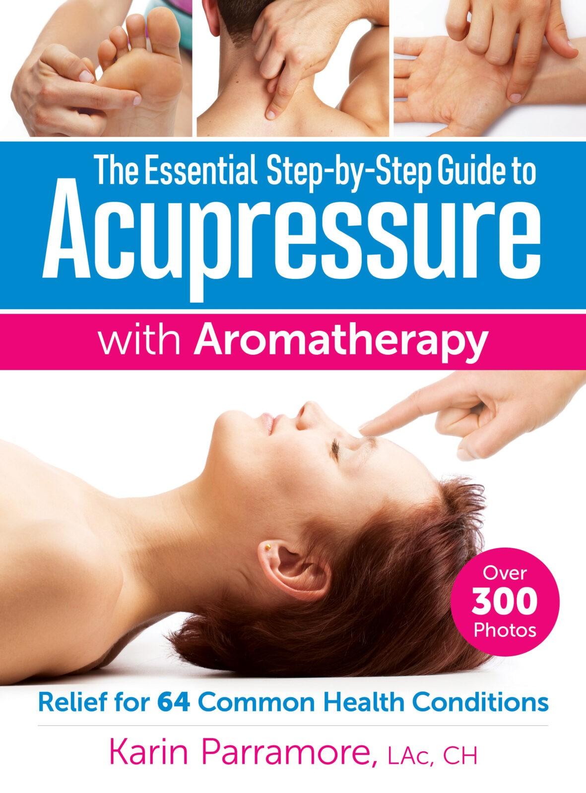 The Essential Step-by-Step Guide to Acupressure with Aromatherapy (Karin Parramore), cover
