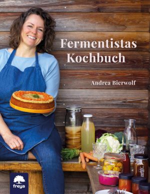 The Fermentista's Cookbook (Andrea Bierwolf, Freya)