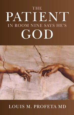 The Patient in Room Nine Says He's God (Louis M. Profeta, MD, Collective Ink)