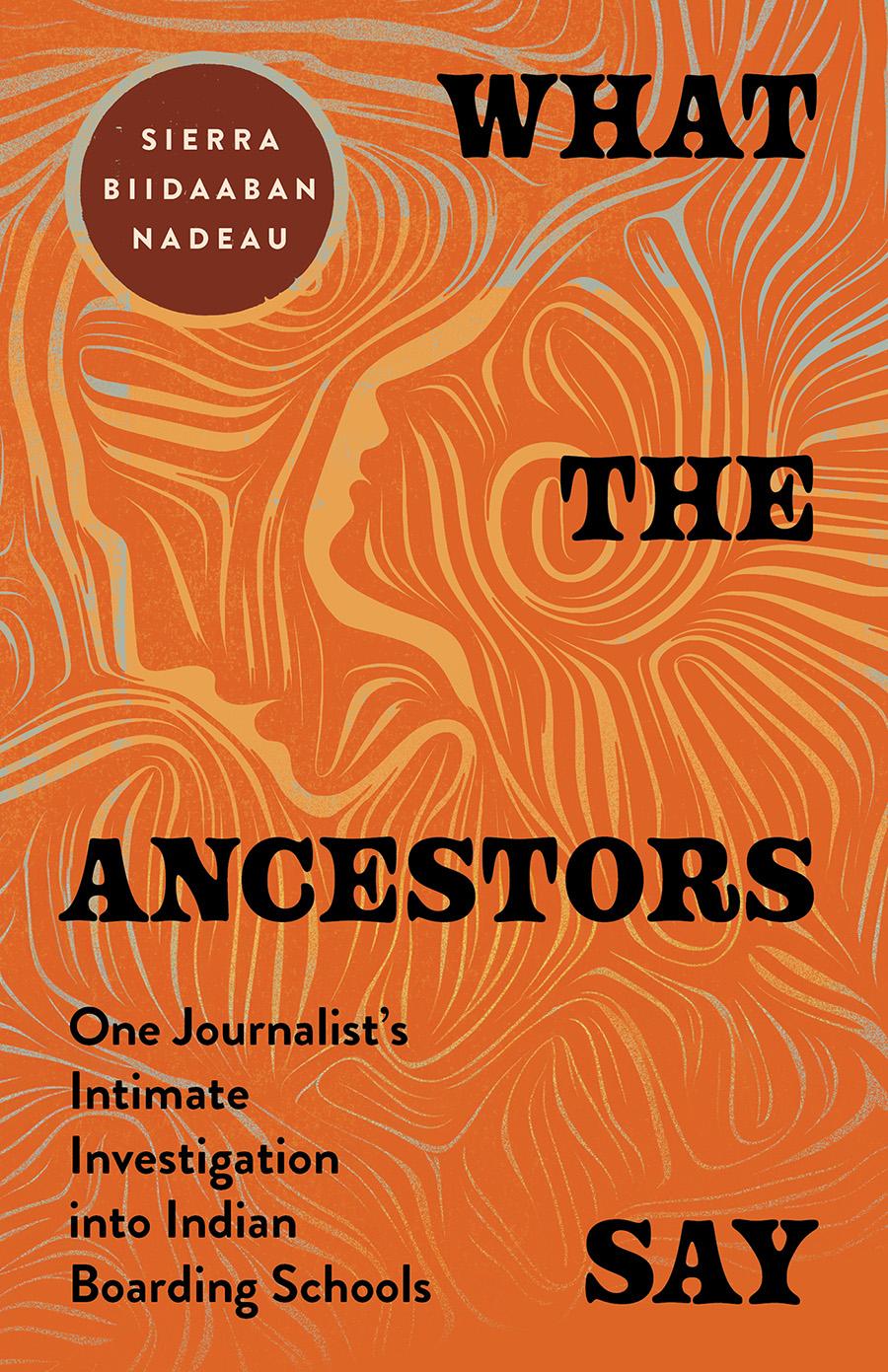 What the Ancestors Say by Sierra Biidaaban Nadeau, cover