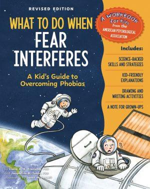 What to Do When Fear Interferes - Revised Edition by Claire A. B. Freeland and Jacqueline B. Toner