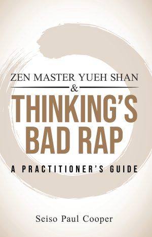 Zen Master Yueh Shan & Thinking's Bad Rap by Seiso Paul Cooper