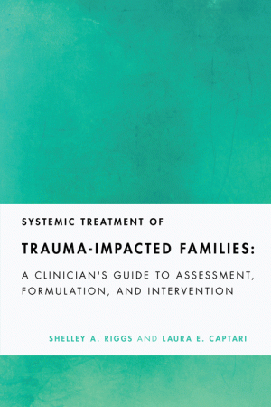 Systemic Treatment of Trauma-Impacted Families