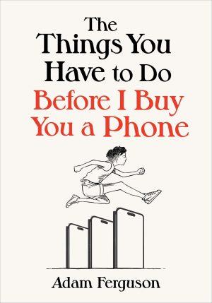 Cover of The Things You Have to Do Before I Buy You a Phone