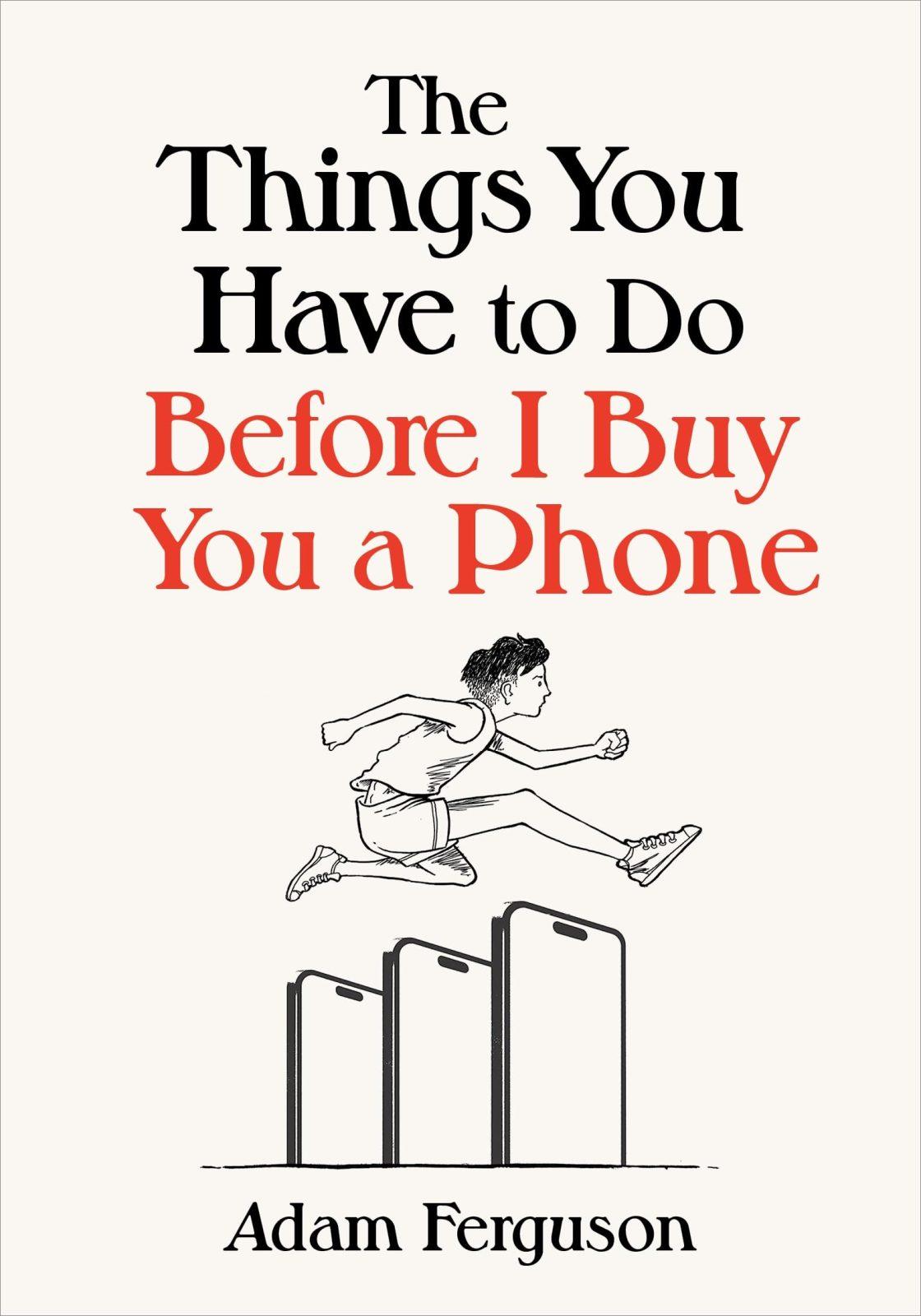 Cover of The Things You Have to Do Before I Buy You a Phone